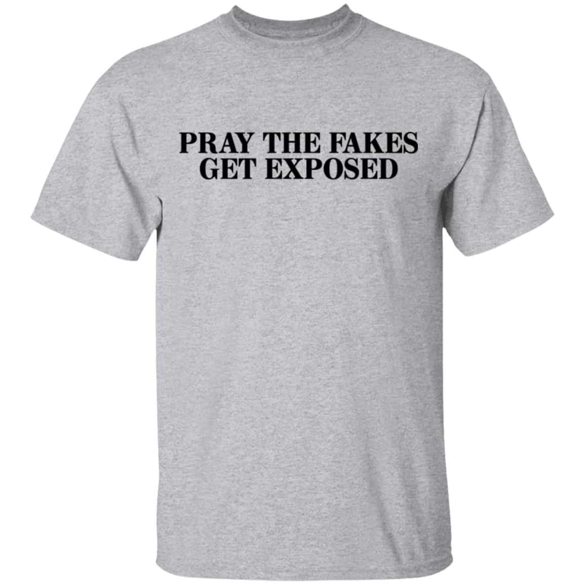 Pray The Fakes Get Exposed Shirt, Hoodie, Tank