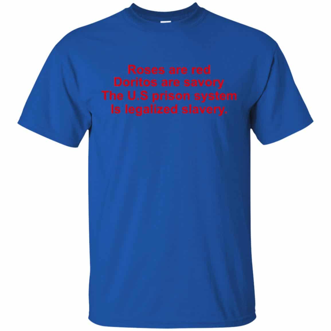 Roses Are Red Doritos Are Savory The U.S Prison System Is Legalized Slavery Shirt, Hoodie, Tank