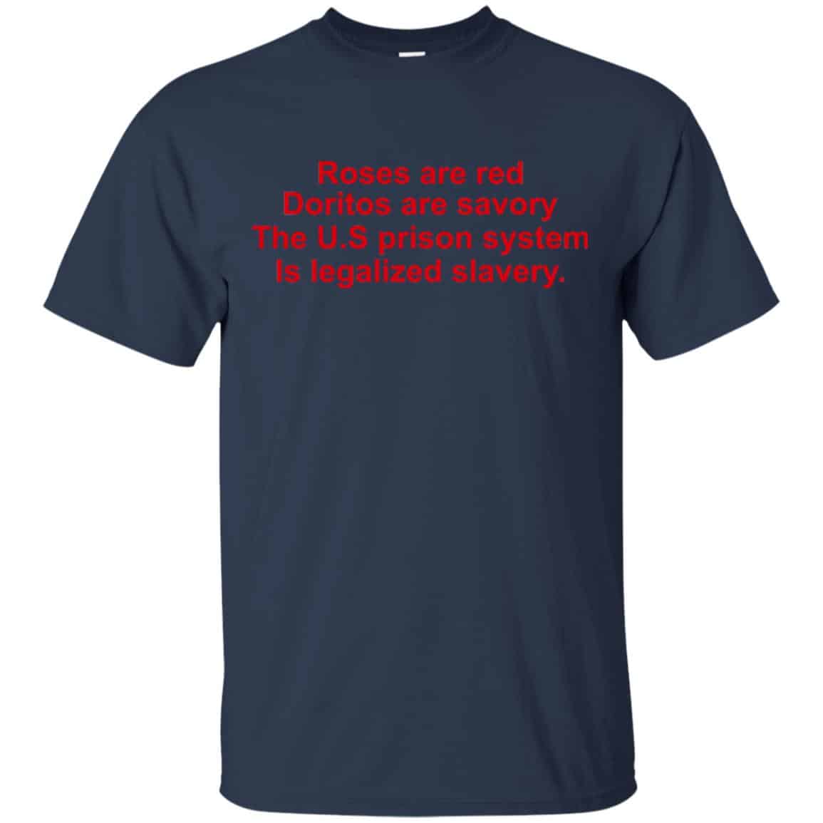 Roses Are Red Doritos Are Savory The U.S Prison System Is Legalized Slavery Shirt, Hoodie, Tank