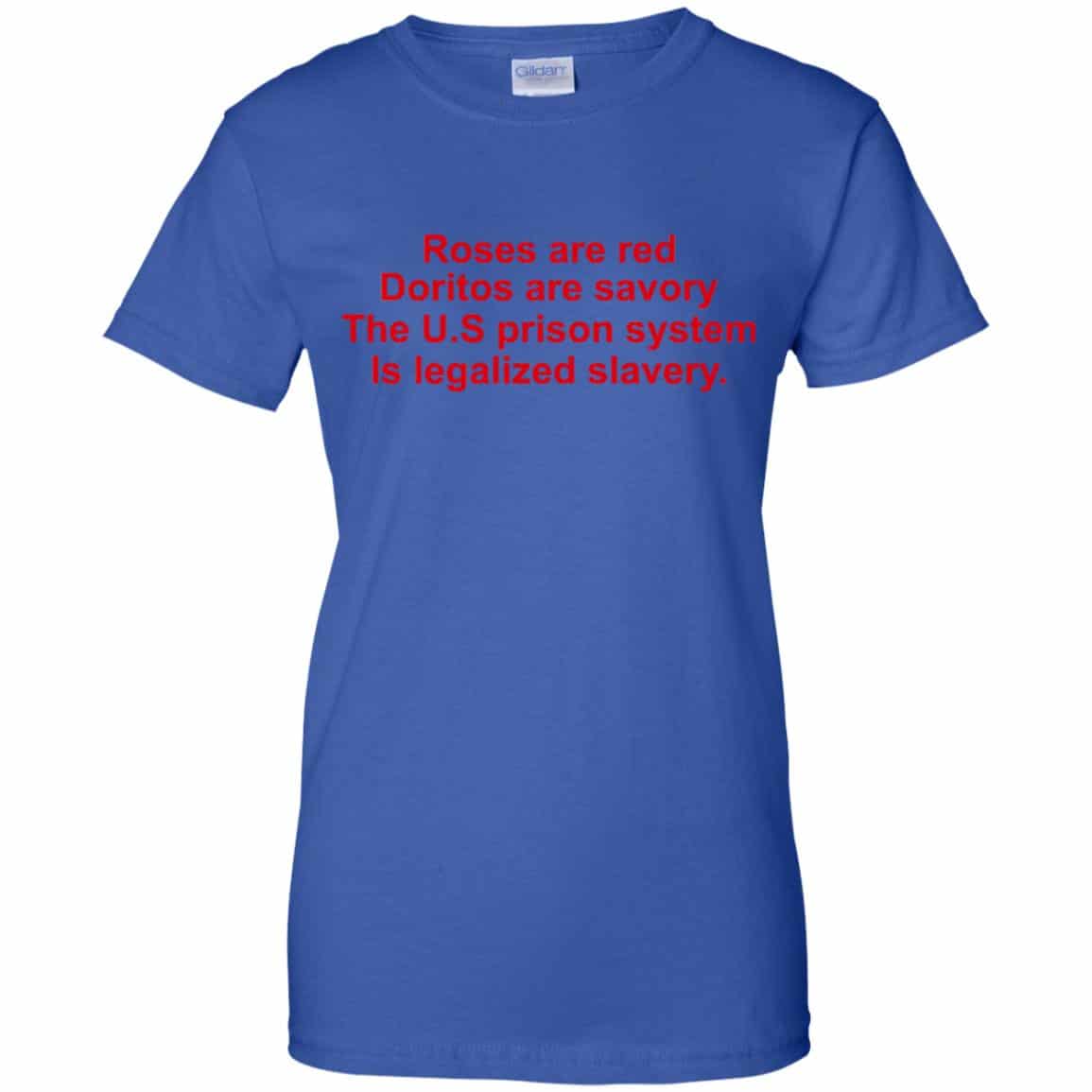 Roses Are Red Doritos Are Savory The U.S Prison System Is Legalized Slavery Shirt, Hoodie, Tank