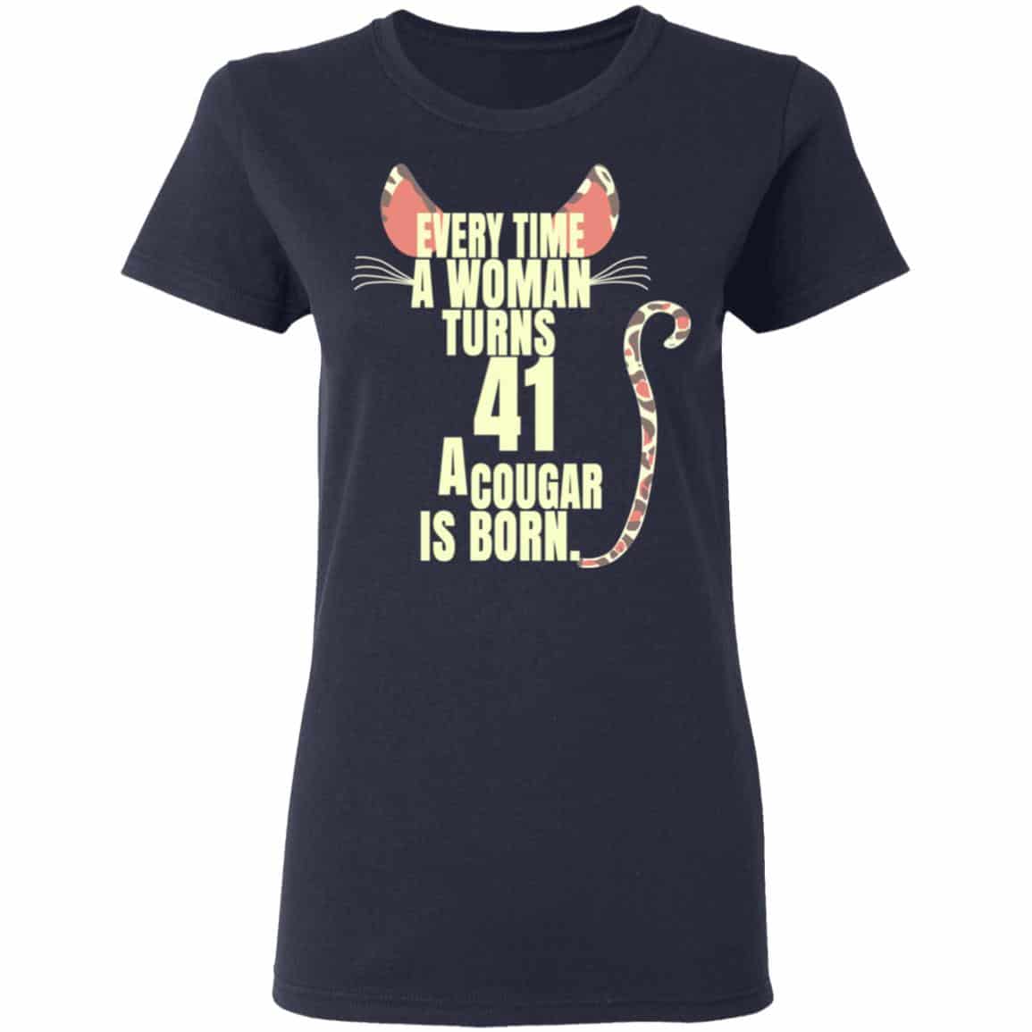 Every Time A Woman Turns 41 A Cougar Is Born Birthday Shirt, Hoodie, Tank