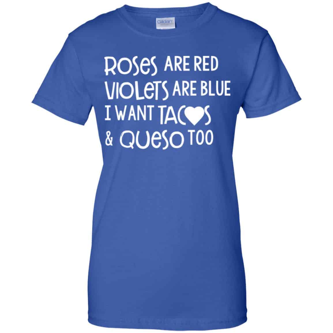 Roses Are Red Violets Are Blue I Want Tacos & Queso Too Shirt, Hoodie, Tank
