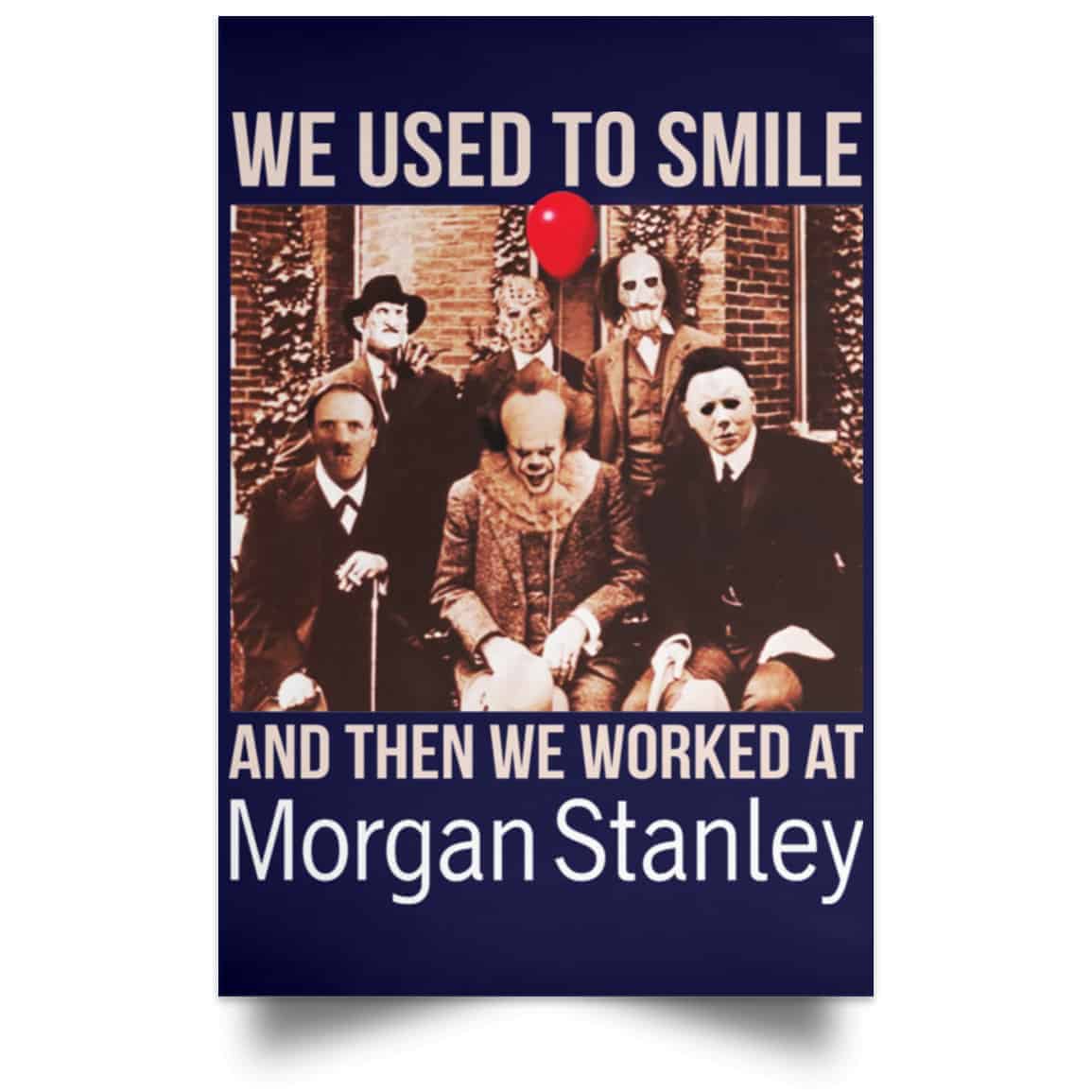 We Used To Smile And Then We Worked At Morgan Stanley Poster