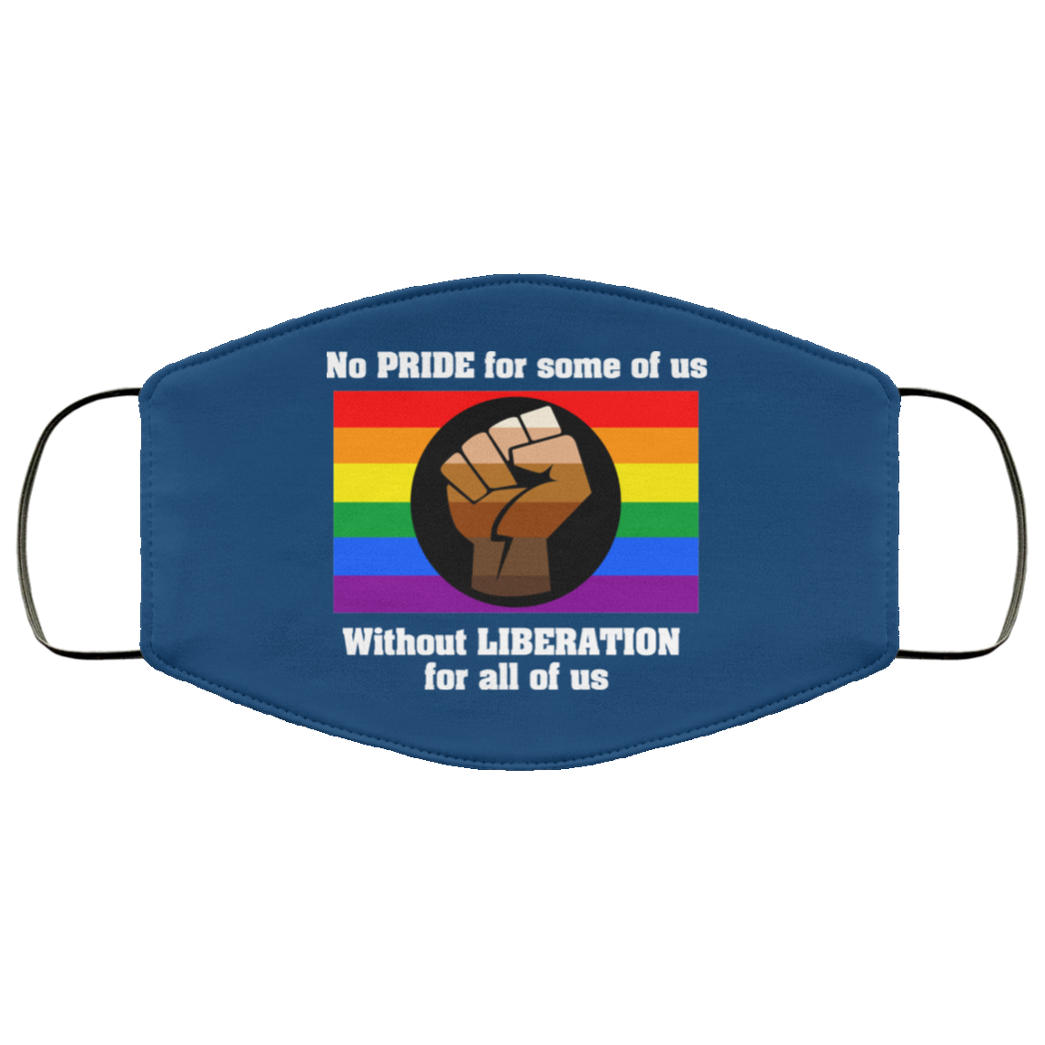 No Pride For Some Of Us Without Liberation For All Of Us Face Mask