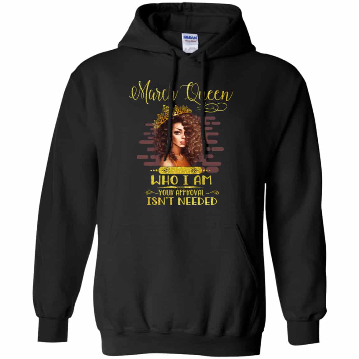 March Queen Who I Am Your Approval Isn’t Needed Shirt, Hoodie, Tank