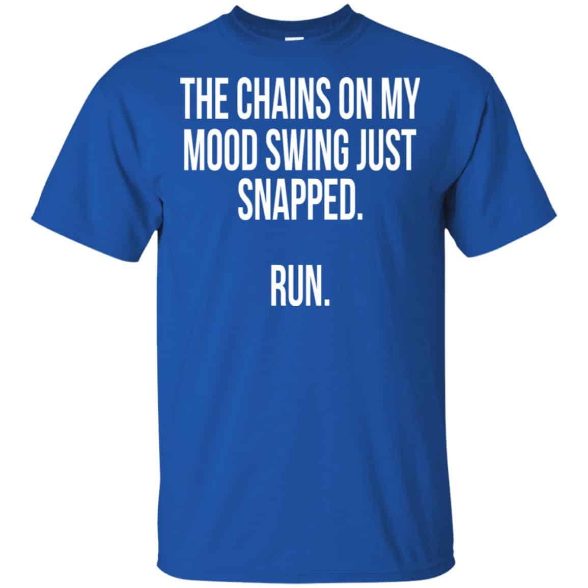 The Chains On My Mood Swing Just Snapped Run Shirt, Hoodie, Tank