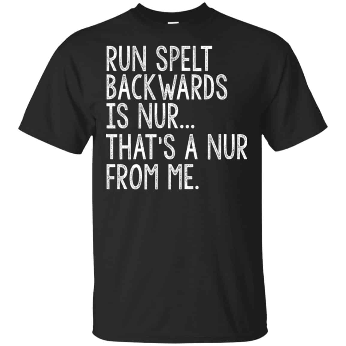 Run Spelt Back Wards Is Nur … That’s A Nur From Me Shirt, Hoodie, Tank