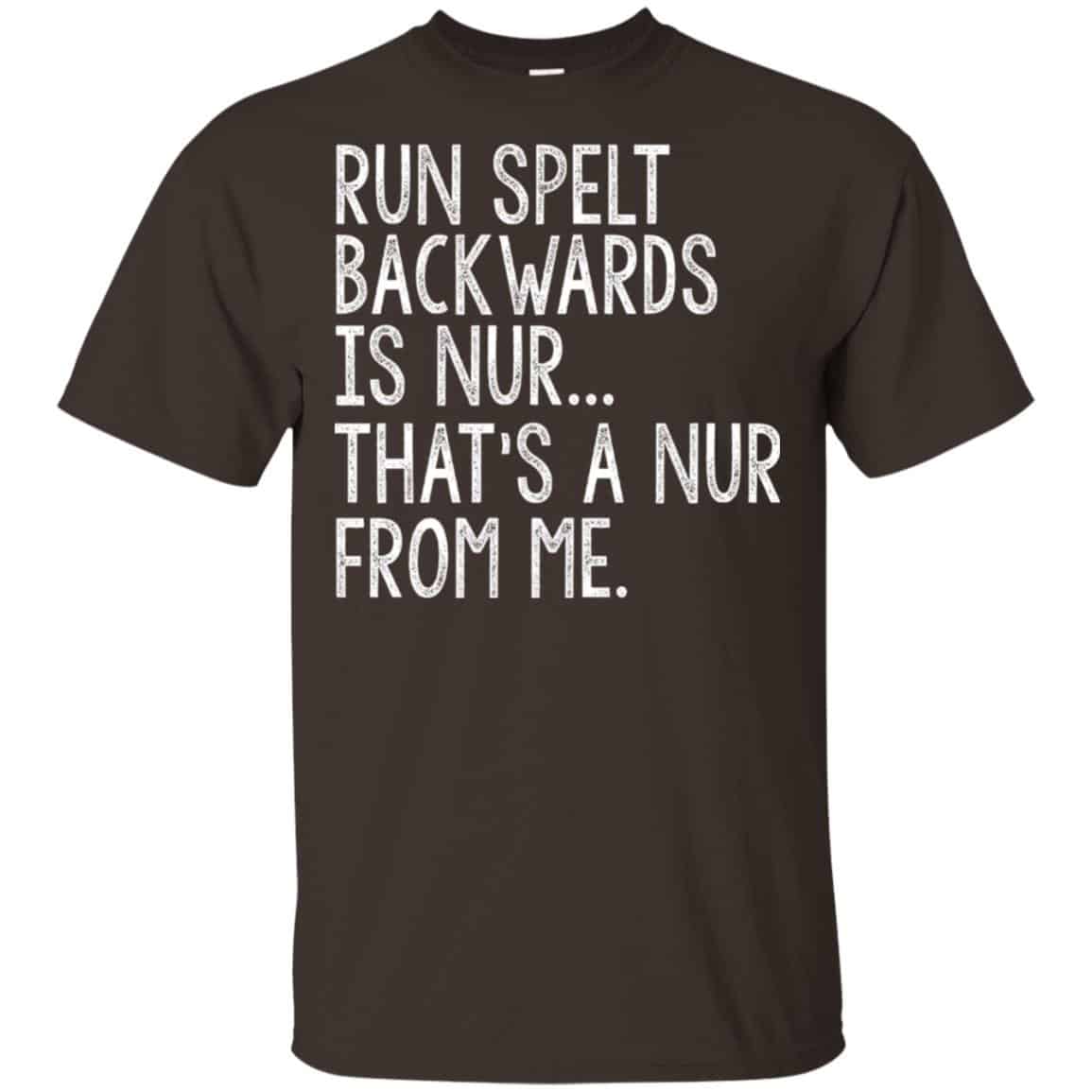 Run Spelt Back Wards Is Nur … That’s A Nur From Me Shirt, Hoodie, Tank