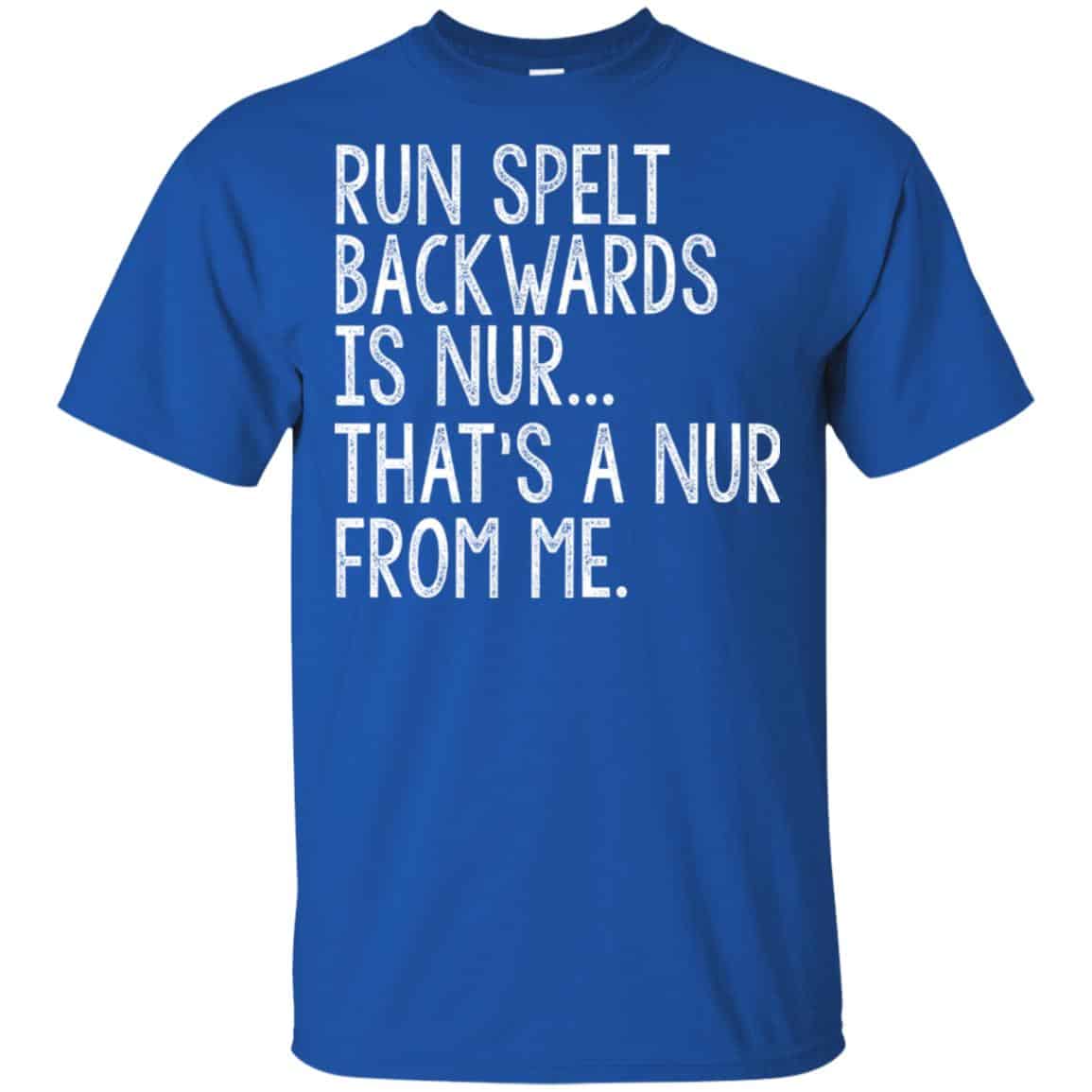 Run Spelt Back Wards Is Nur … That’s A Nur From Me Shirt, Hoodie, Tank