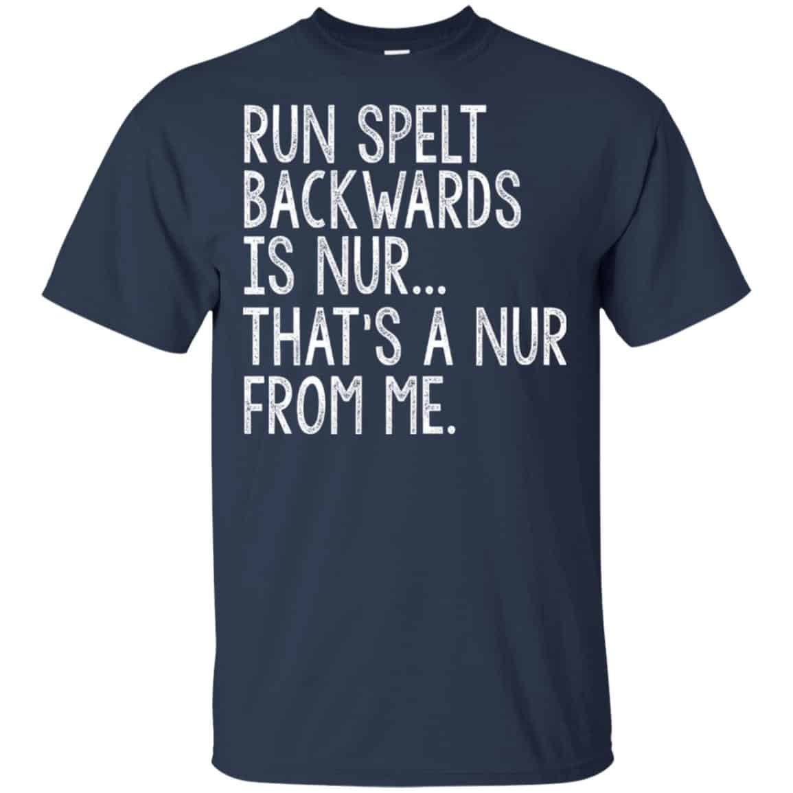 Run Spelt Back Wards Is Nur … That’s A Nur From Me Shirt, Hoodie, Tank