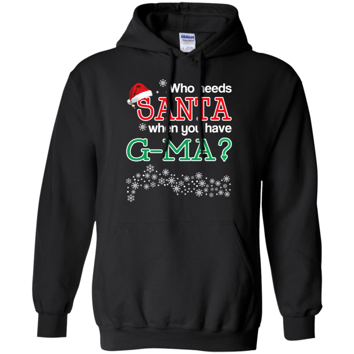 Who Needs Santa When You Have G-Ma? Christmas T-Shirts, Hoodie, Tank