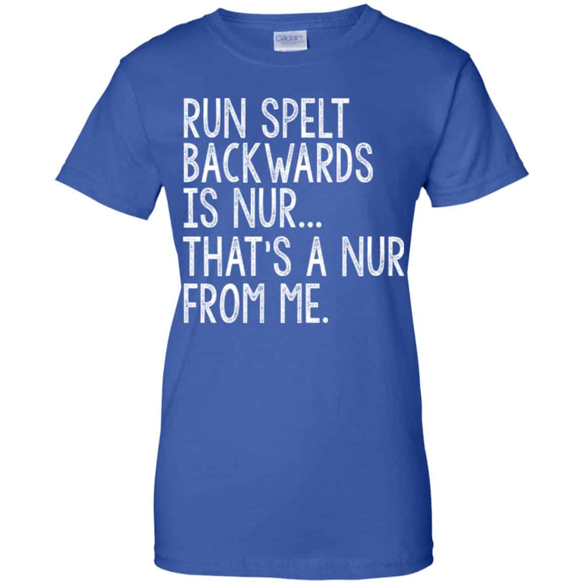 Run Spelt Back Wards Is Nur … That’s A Nur From Me Shirt, Hoodie, Tank