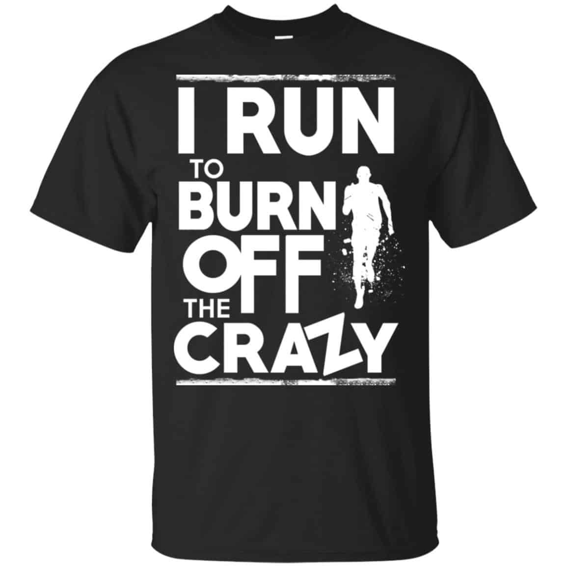 I Run To Burn Off The Crazy Shirt, Hoodie, Tank