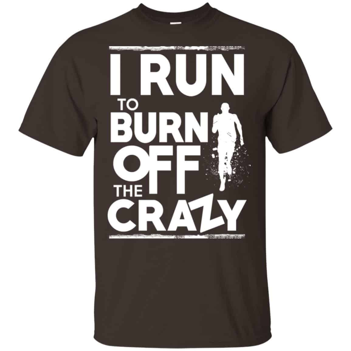 I Run To Burn Off The Crazy Shirt, Hoodie, Tank