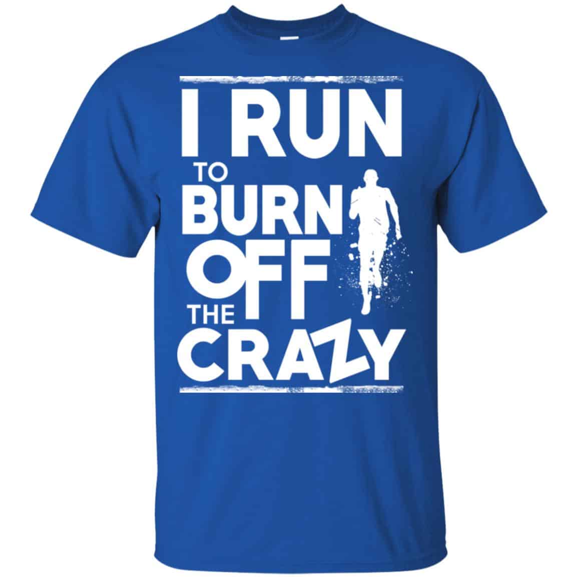I Run To Burn Off The Crazy Shirt, Hoodie, Tank