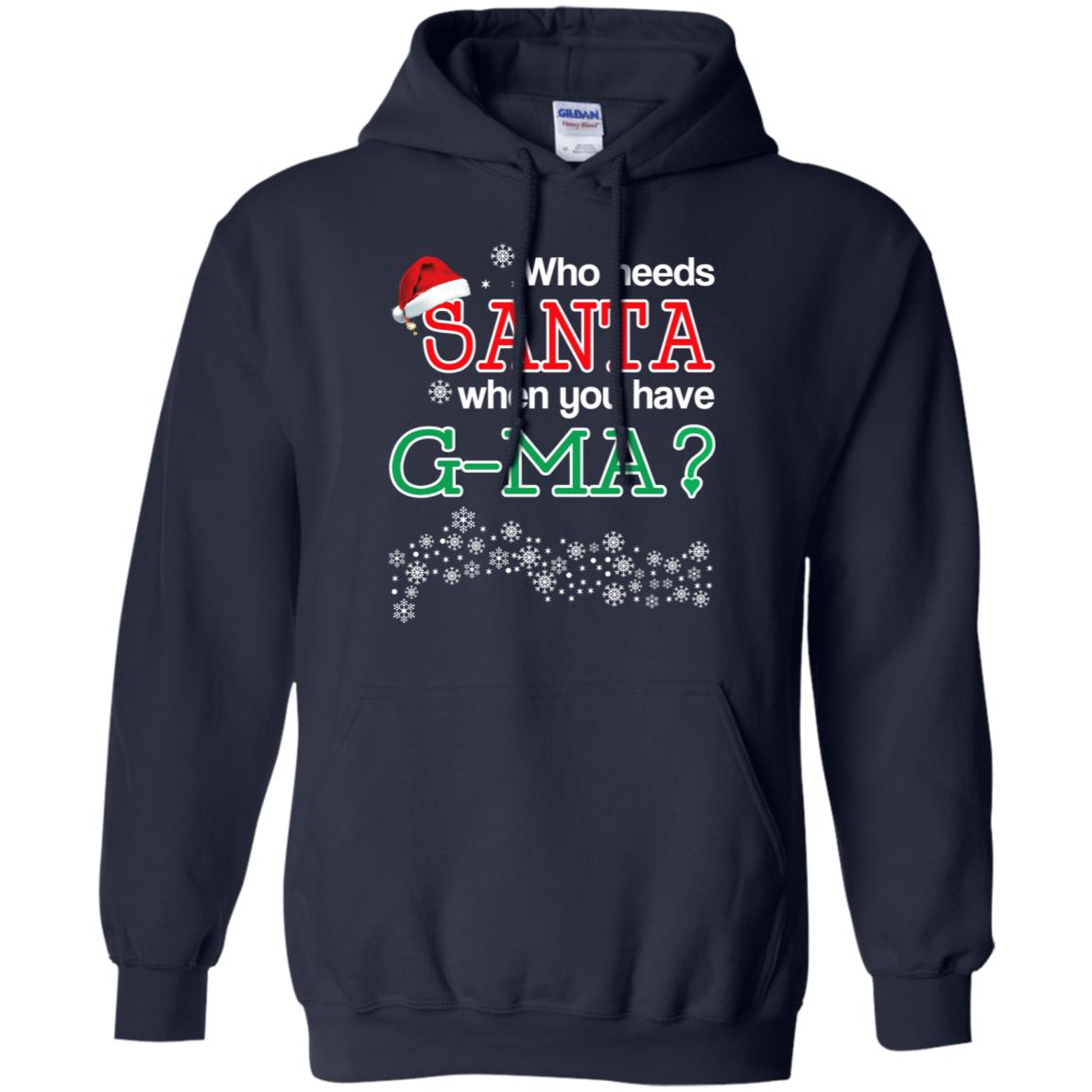 Who Needs Santa When You Have G-Ma? Christmas T-Shirts, Hoodie, Tank