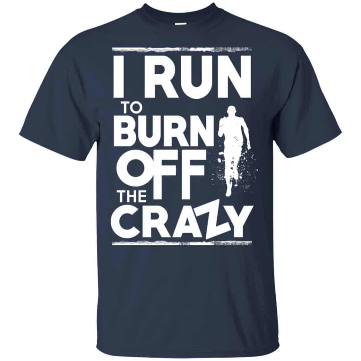 I Run To Burn Off The Crazy Shirt, Hoodie, Tank
