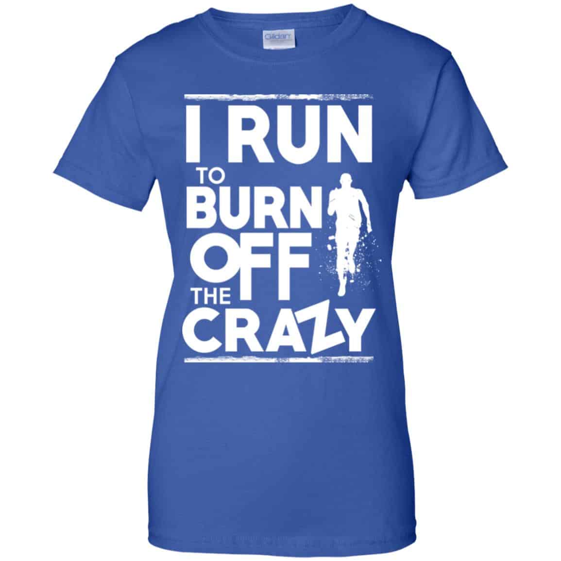I Run To Burn Off The Crazy Shirt, Hoodie, Tank