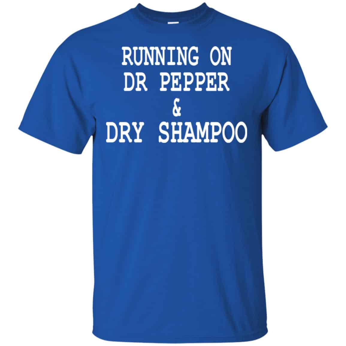 Running On Dr Pepper & Dry Shampoo Shirt, Hoodie, Tank