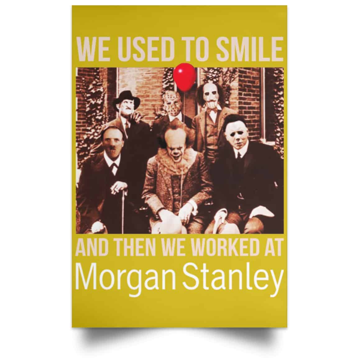 We Used To Smile And Then We Worked At Morgan Stanley Poster