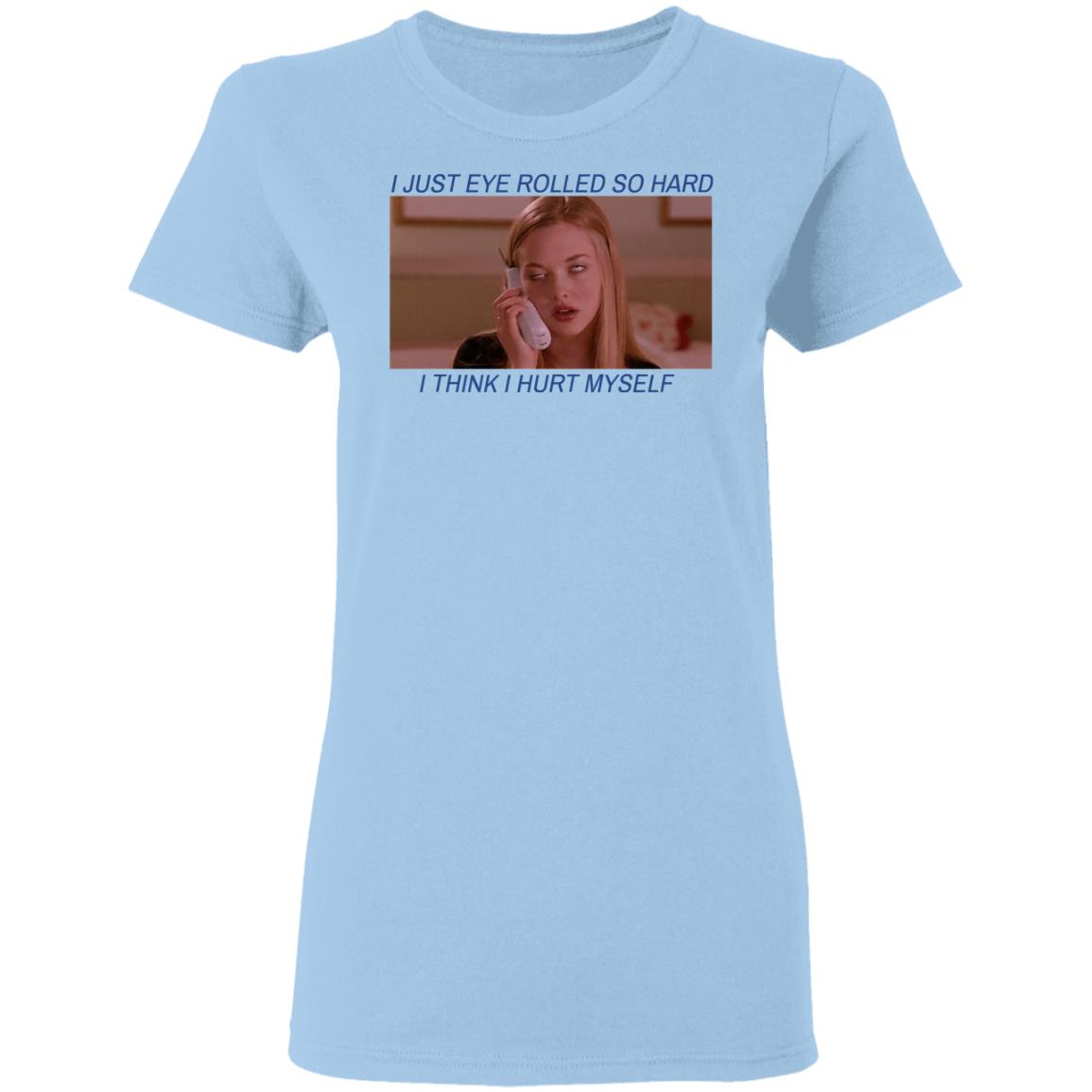 I Just Eye Rolled So Hard I Think I Hurt Myself Shirt, Hoodie, Tank