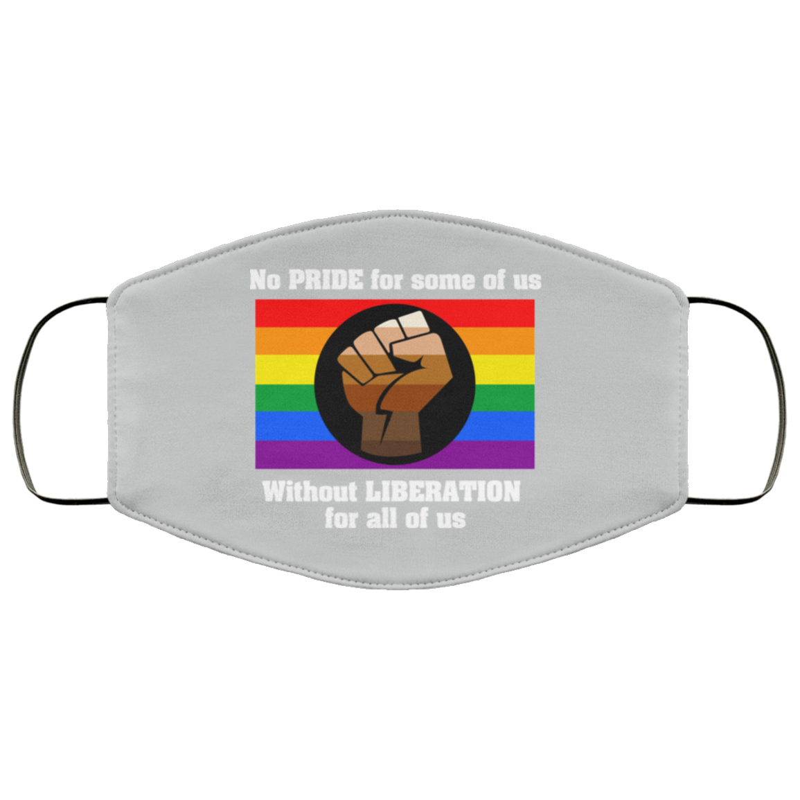 No Pride For Some Of Us Without Liberation For All Of Us Face Mask