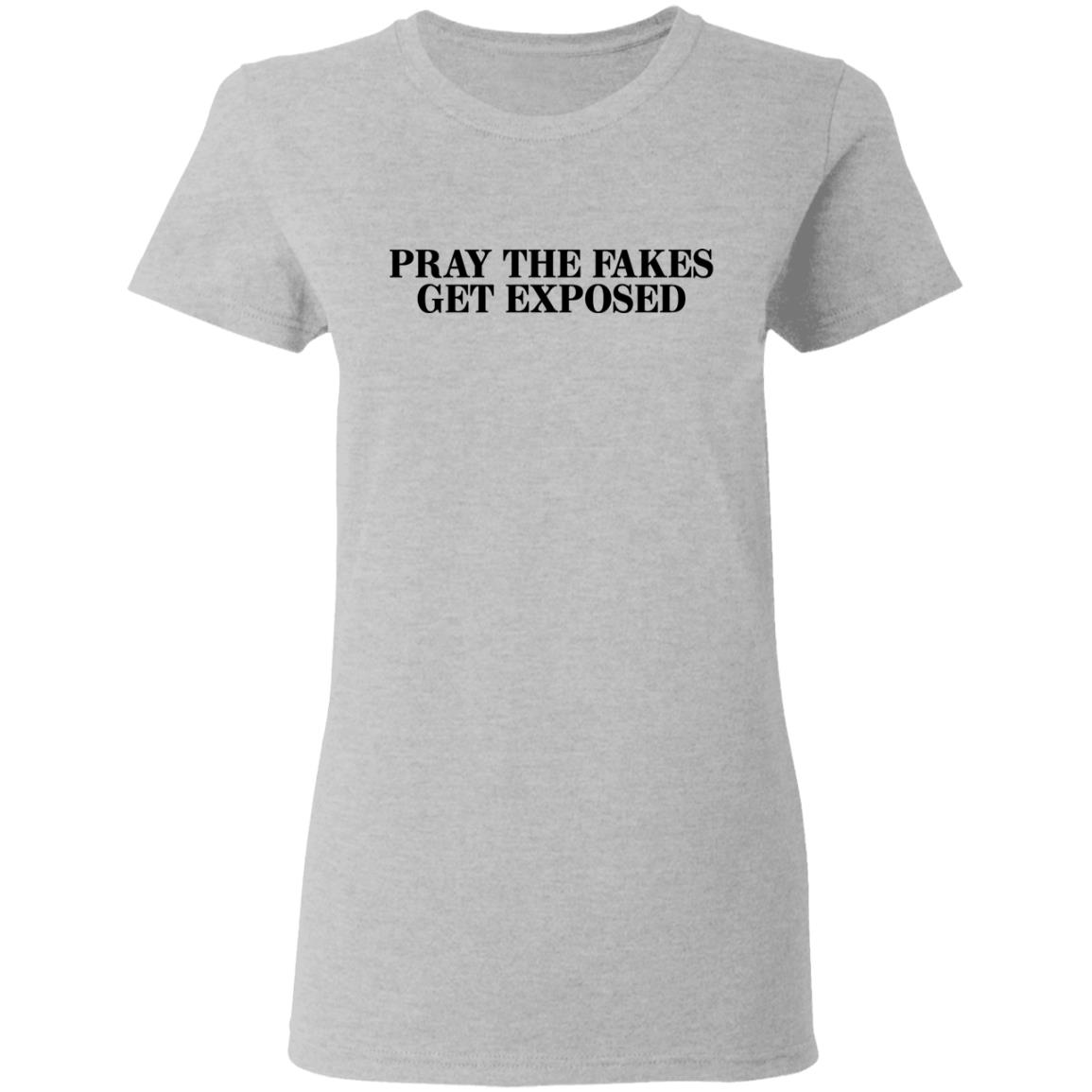 Pray The Fakes Get Exposed Shirt, Hoodie, Tank