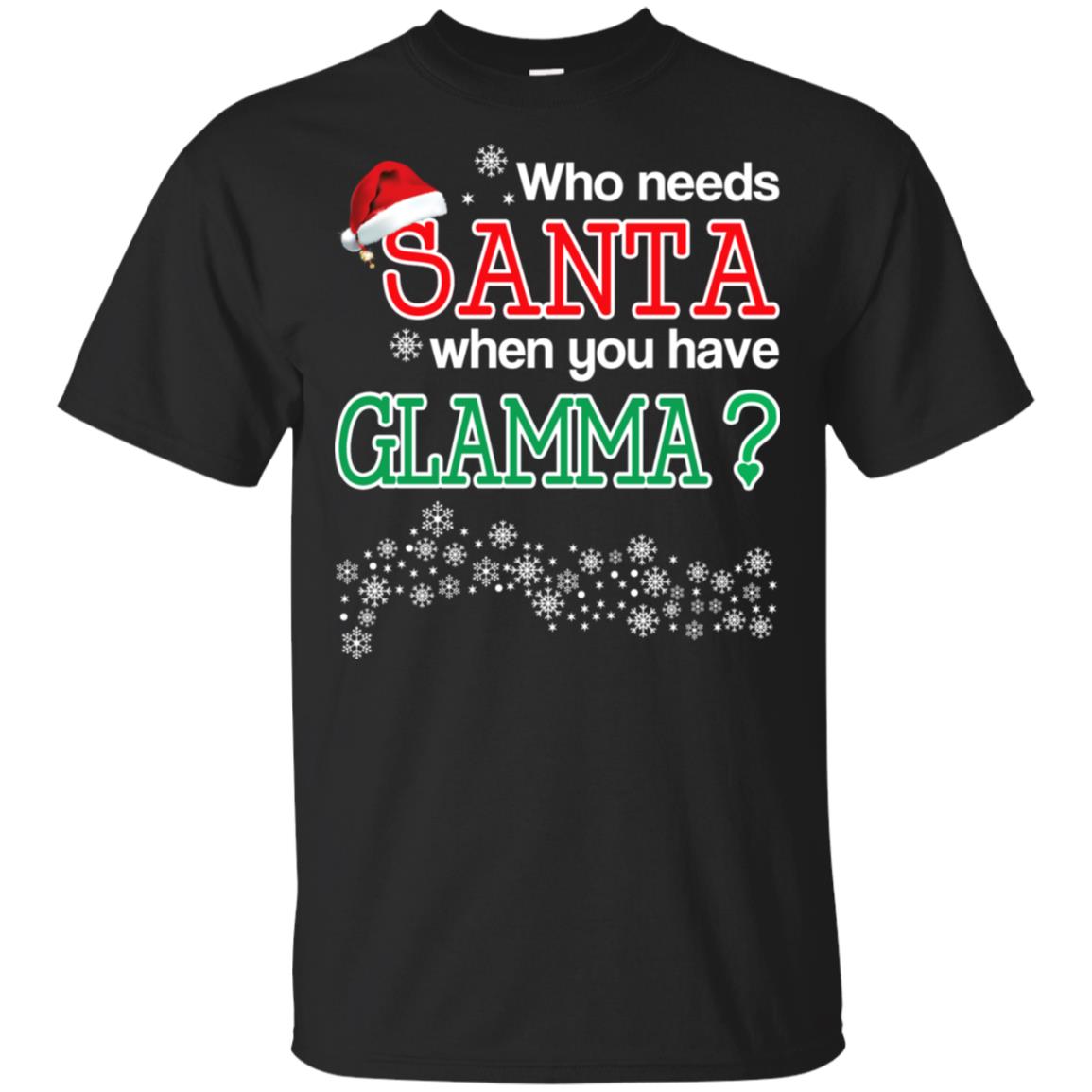 Who Needs Santa When You Have Glamma? Christmas T-Shirts, Hoodie, Tank