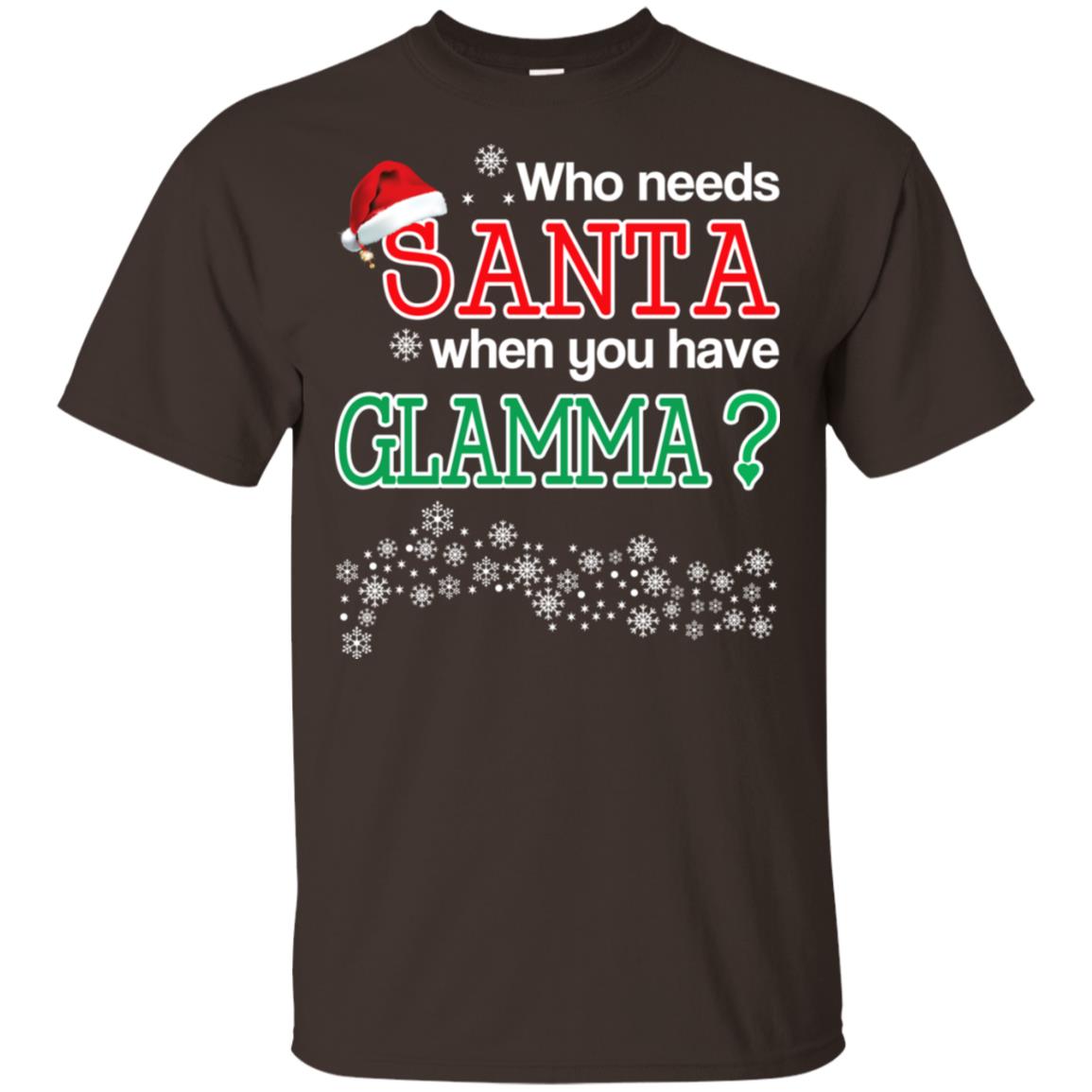 Who Needs Santa When You Have Glamma? Christmas T-Shirts, Hoodie, Tank