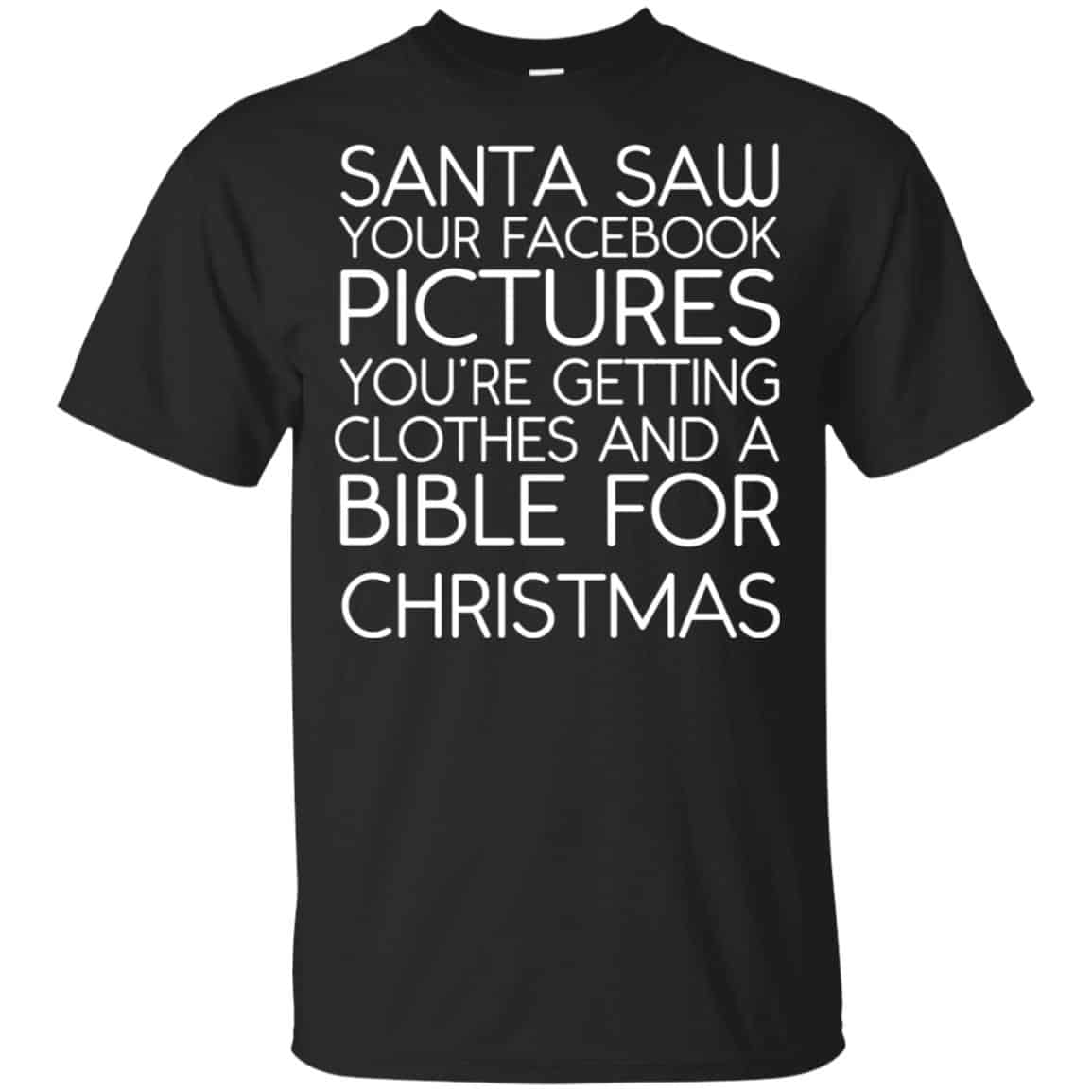 Santa Saw Your Facebook Pictures You’re Getting Clothes And A Bible For Christmas Shirt, Hoodie, Tank