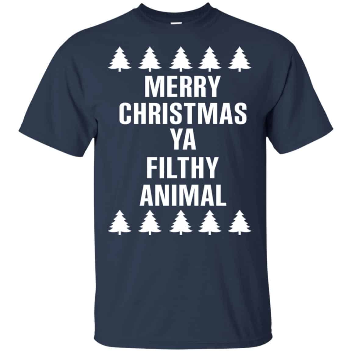 Merry Christmas Ya Filthy Animal T-Shirts, Hoodie, Sweater