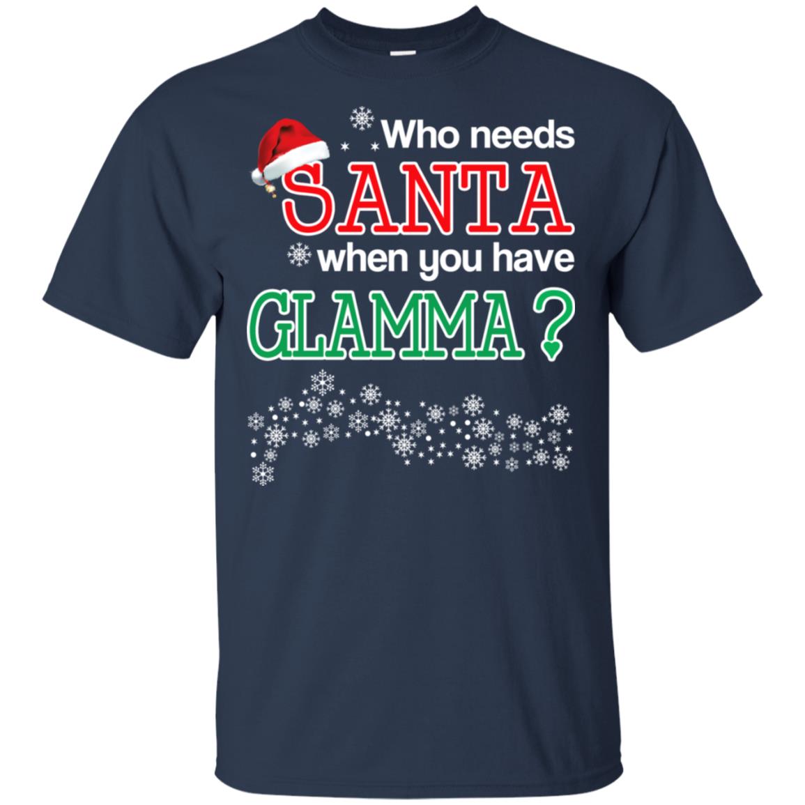 Who Needs Santa When You Have Glamma? Christmas T-Shirts, Hoodie, Tank