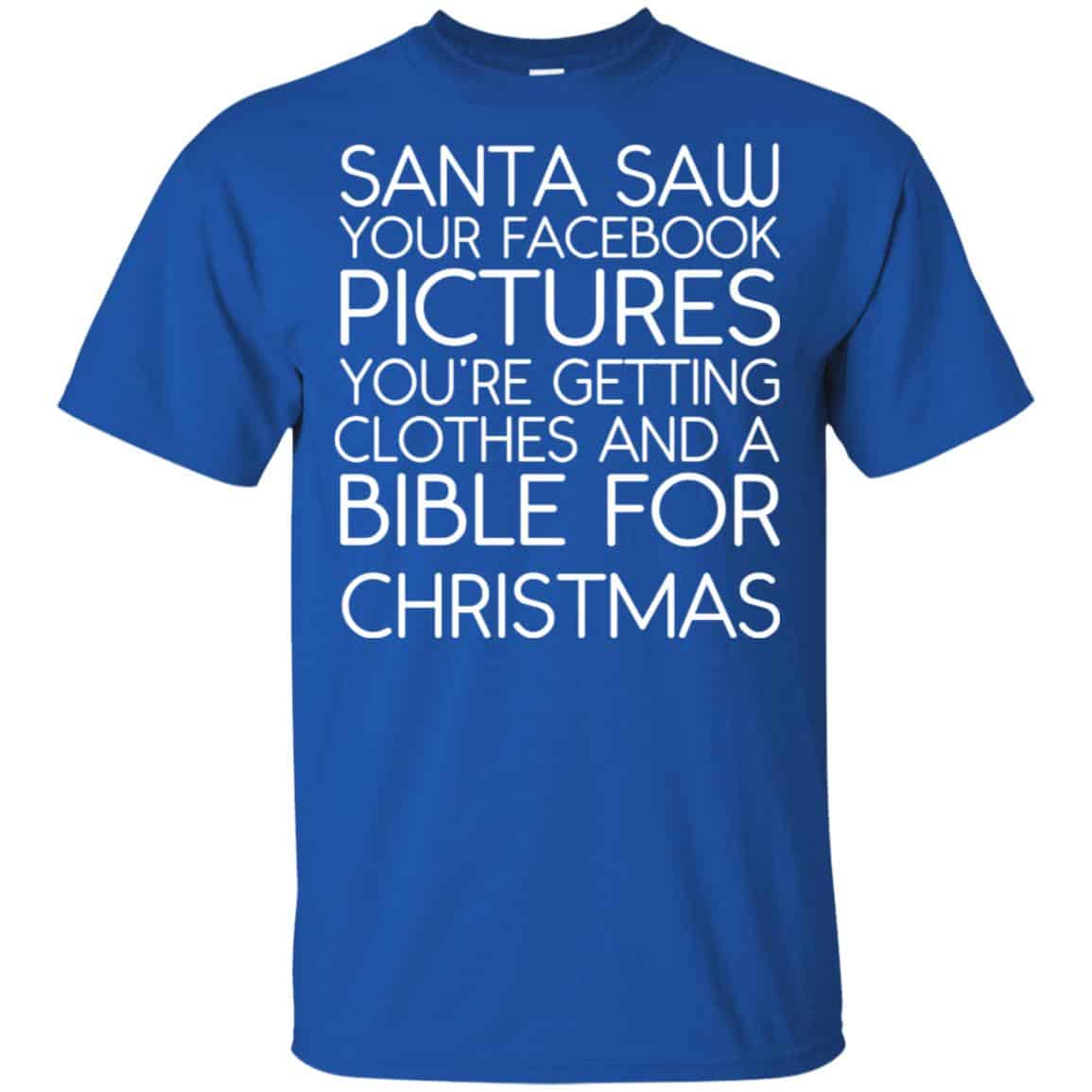 Santa Saw Your Facebook Pictures You’re Getting Clothes And A Bible For Christmas Shirt, Hoodie, Tank