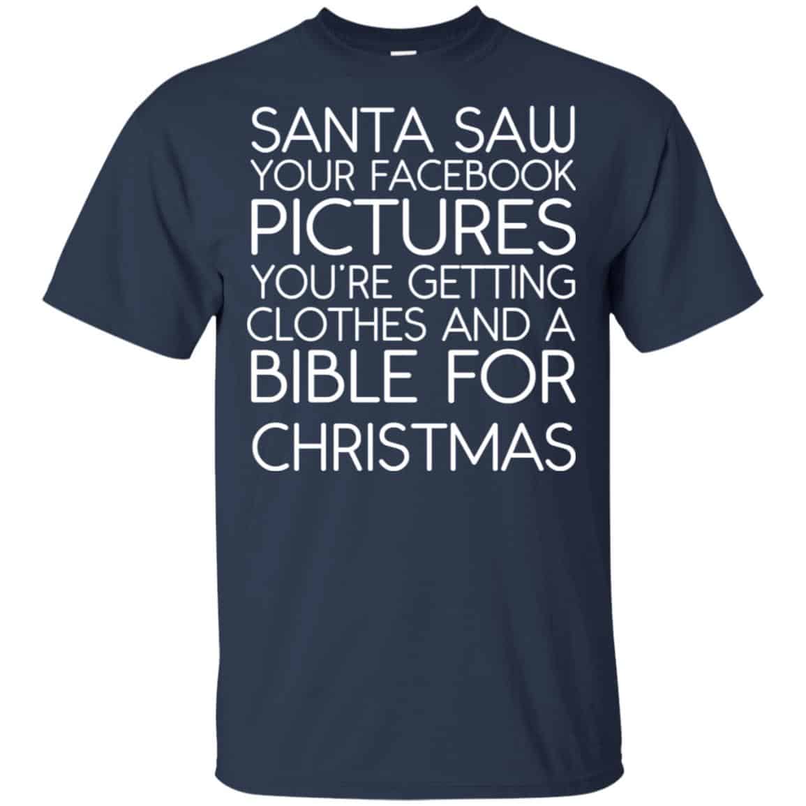 Santa Saw Your Facebook Pictures You’re Getting Clothes And A Bible For Christmas Shirt, Hoodie, Tank