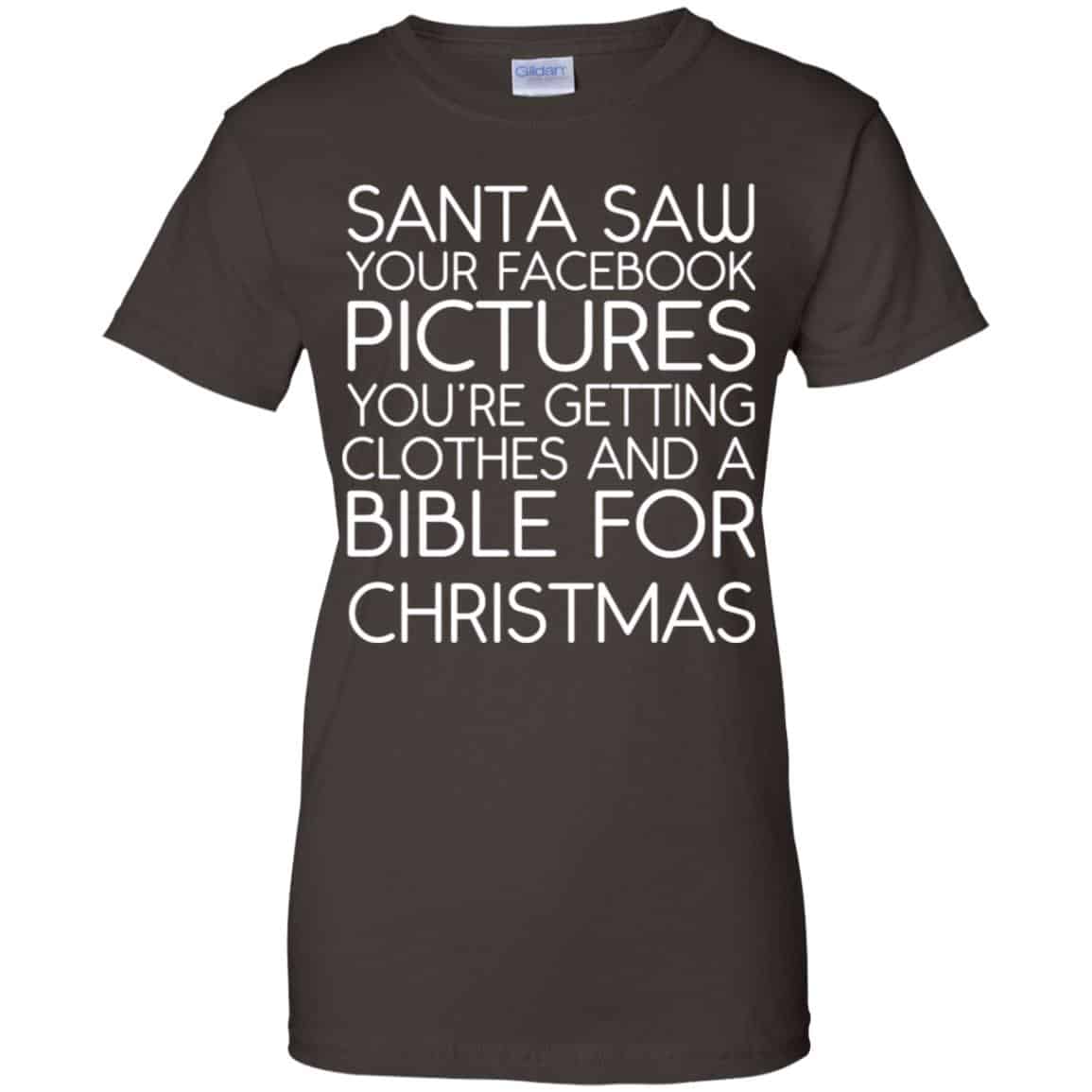 Santa Saw Your Facebook Pictures You’re Getting Clothes And A Bible For Christmas Shirt, Hoodie, Tank