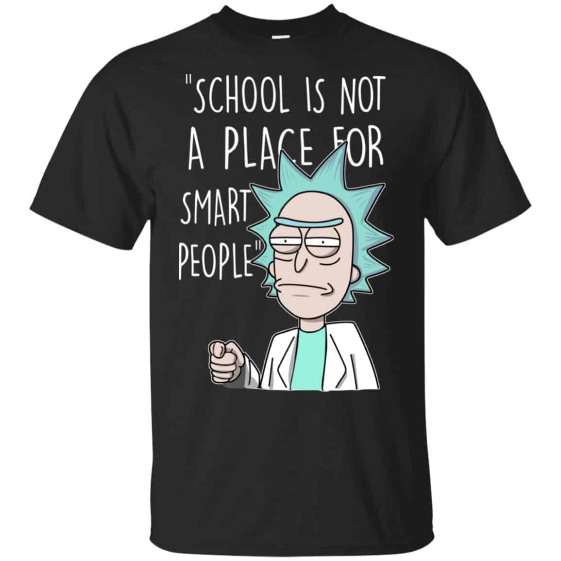 School Is Not A Place For Smart People – Rick And Morty Shirt, Hoodie, Tank