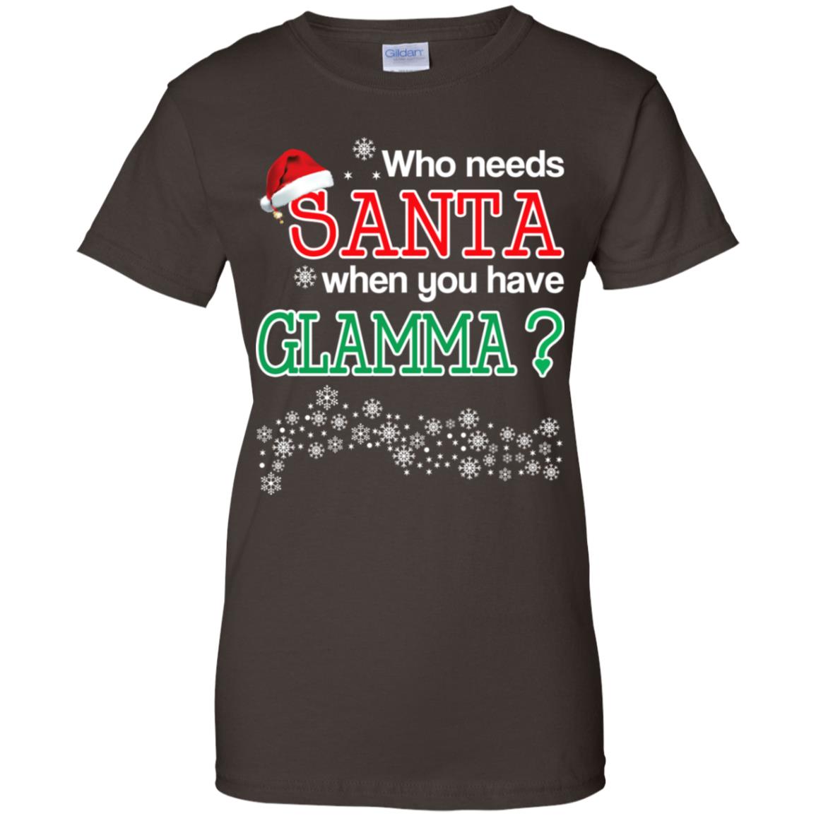 Who Needs Santa When You Have Glamma? Christmas T-Shirts, Hoodie, Tank