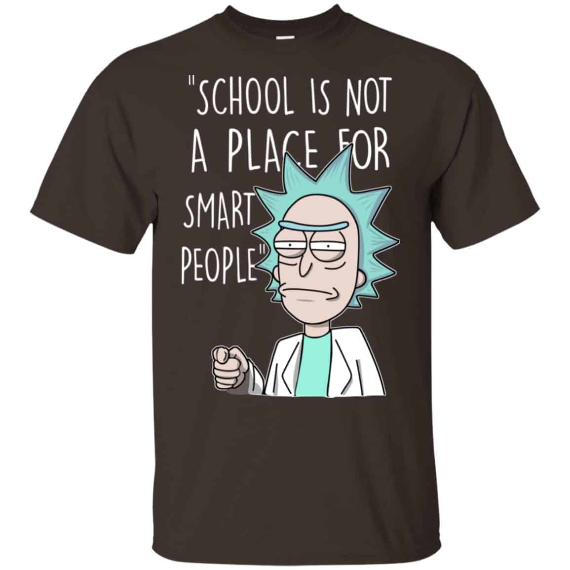School Is Not A Place For Smart People – Rick And Morty Shirt, Hoodie, Tank