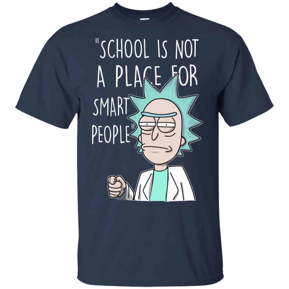 School Is Not A Place For Smart People – Rick And Morty Shirt, Hoodie, Tank
