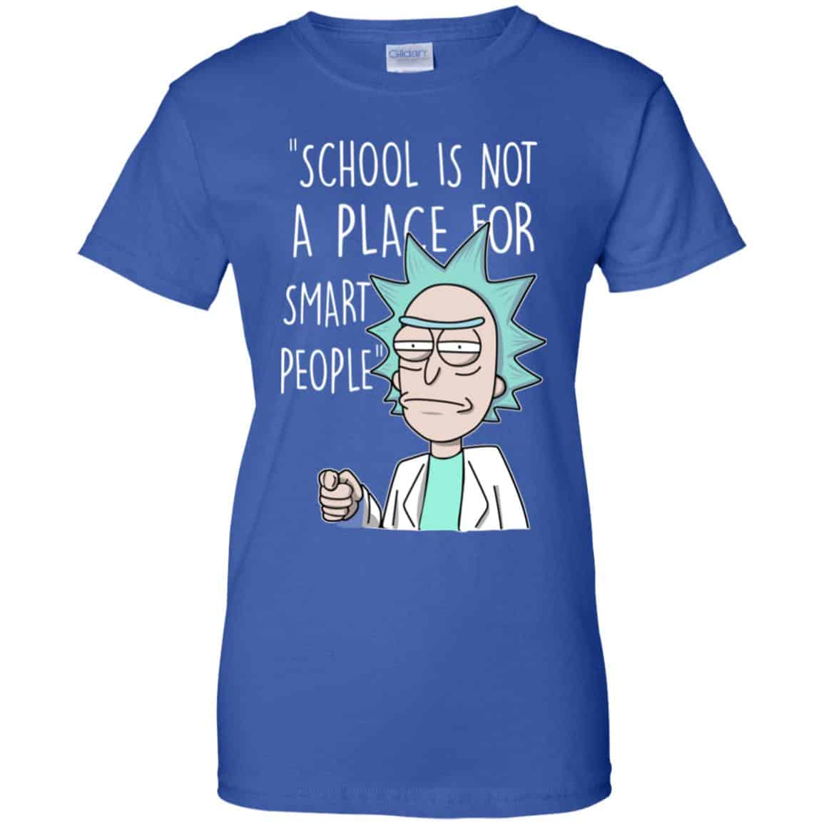 School Is Not A Place For Smart People – Rick And Morty Shirt, Hoodie, Tank