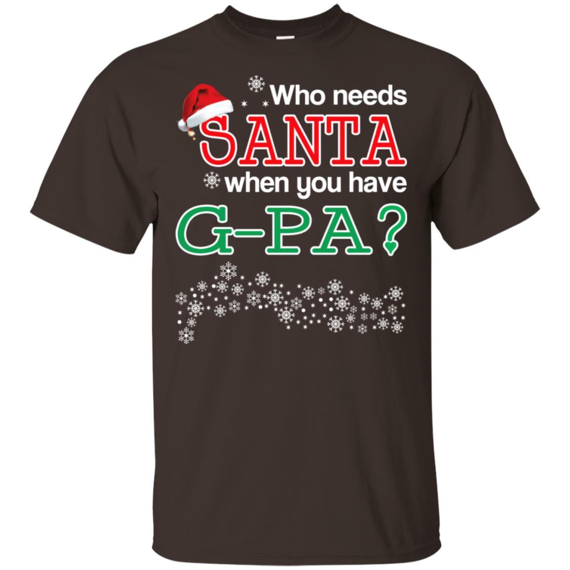 Who Needs Santa When You Have G-Pa? Christmas T-Shirts, Hoodie, Tank