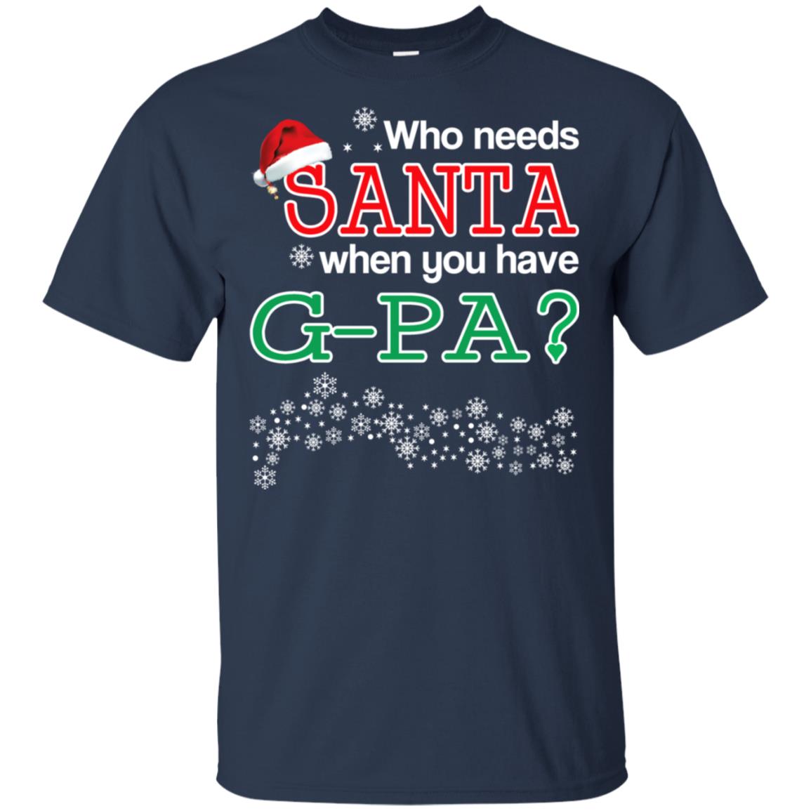 Who Needs Santa When You Have G-Pa? Christmas T-Shirts, Hoodie, Tank