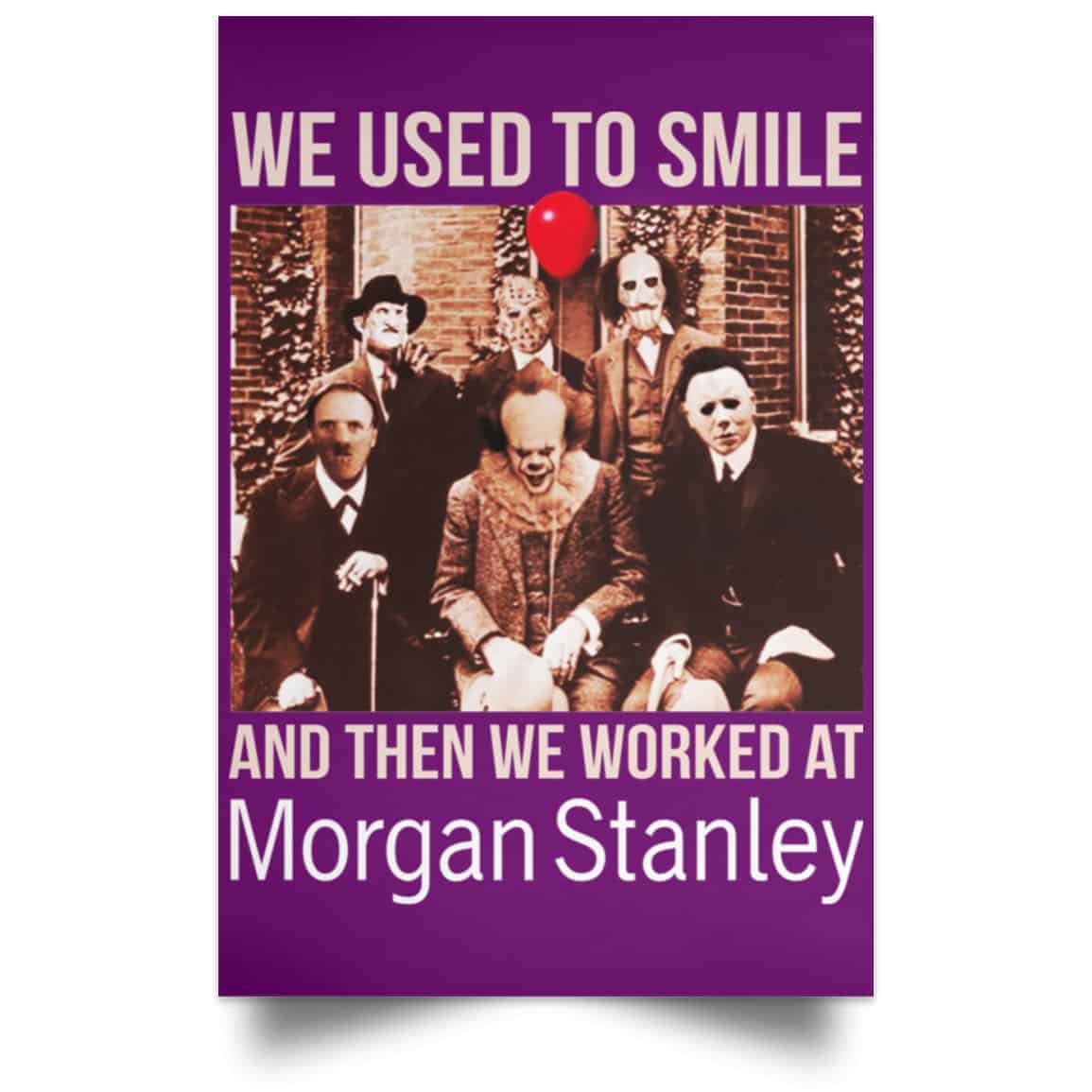 We Used To Smile And Then We Worked At Morgan Stanley Poster