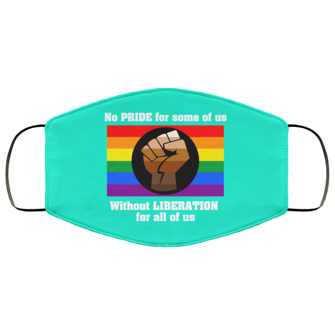 No Pride For Some Of Us Without Liberation For All Of Us Face Mask