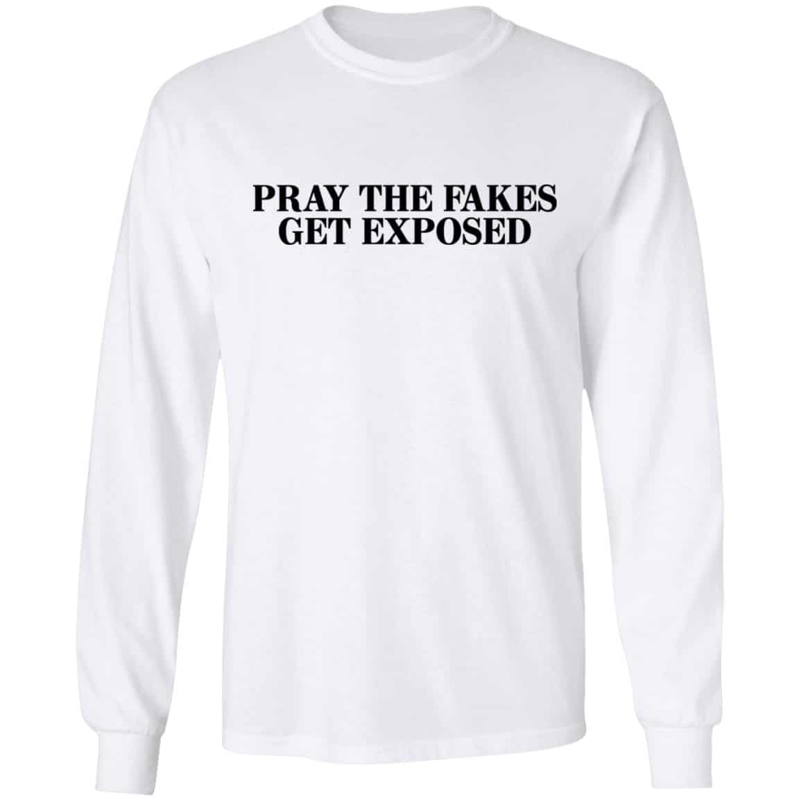 Pray The Fakes Get Exposed Shirt, Hoodie, Tank