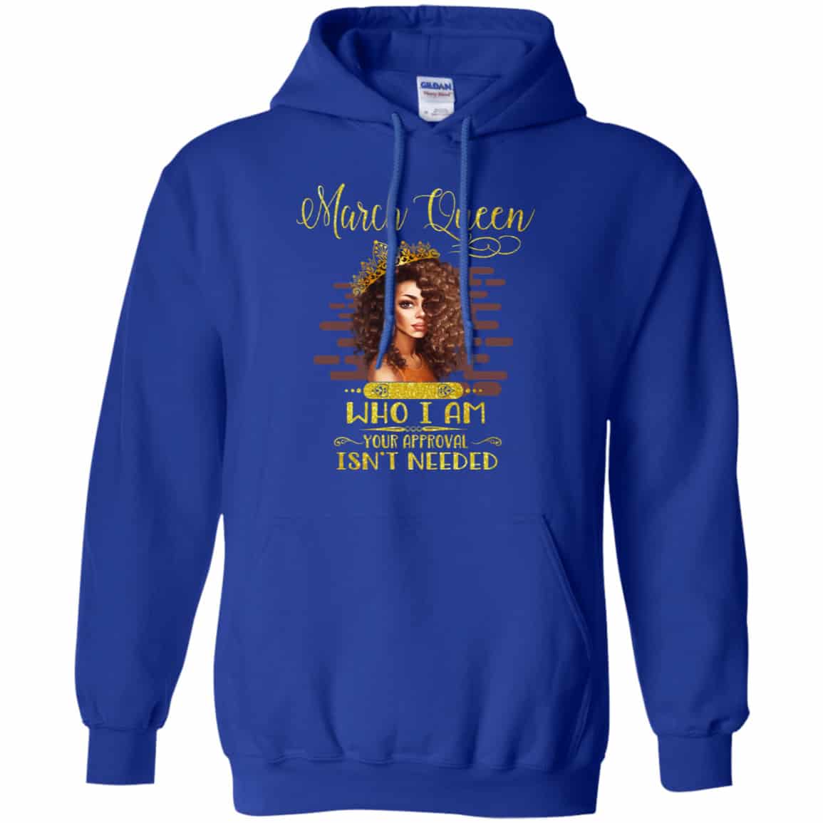 March Queen Who I Am Your Approval Isn’t Needed Shirt, Hoodie, Tank