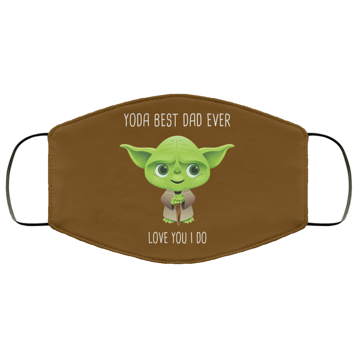 Yoda Best Dad Ever Love You Do Face Mask