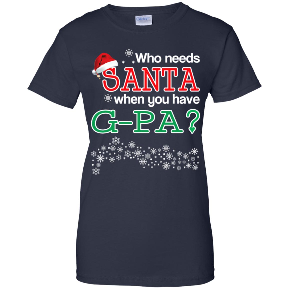 Who Needs Santa When You Have G-Pa? Christmas T-Shirts, Hoodie, Tank