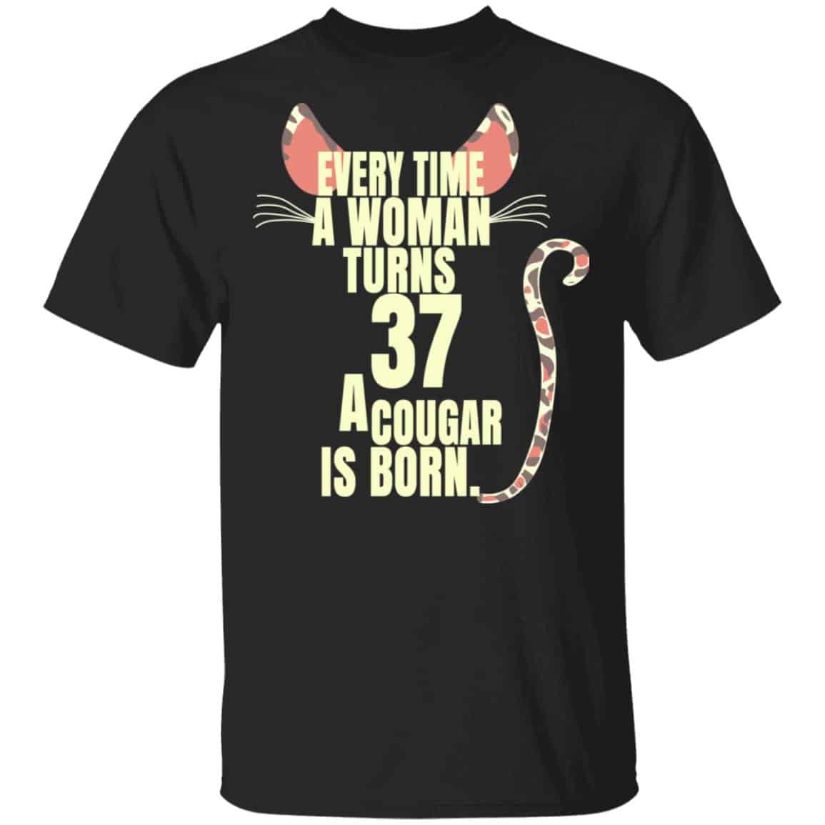 Every Time A Woman Turns 37 A Cougar Is Born Birthday Shirt, Hoodie, Tank