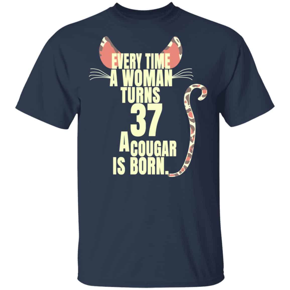 Every Time A Woman Turns 37 A Cougar Is Born Birthday Shirt, Hoodie, Tank
